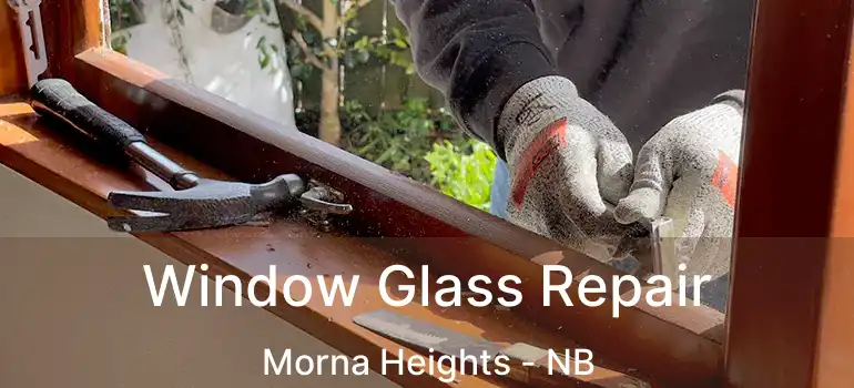  Window Glass Repair Morna Heights - NB