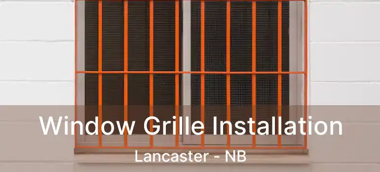  Window Grille Installation Lancaster - NB
