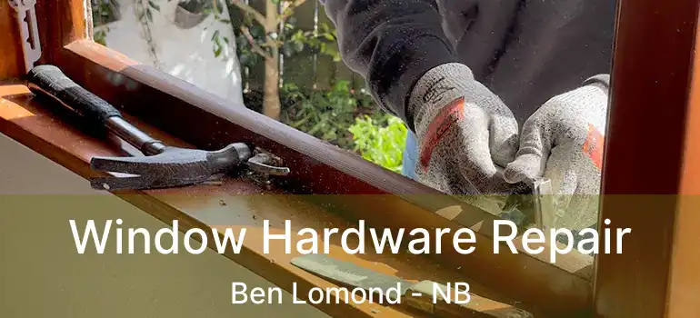  Window Hardware Repair Ben Lomond - NB