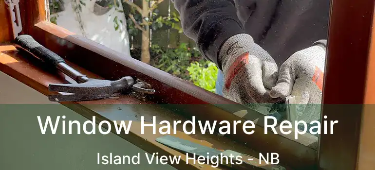  Window Hardware Repair Island View Heights - NB