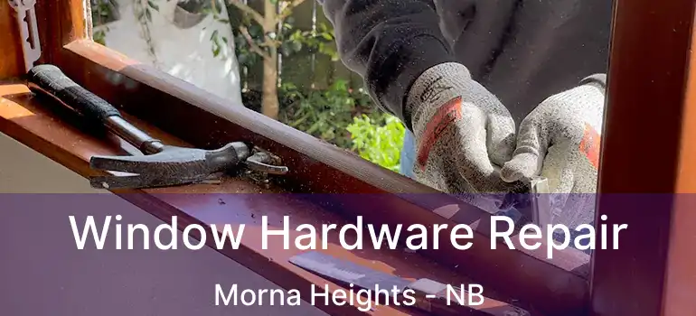  Window Hardware Repair Morna Heights - NB