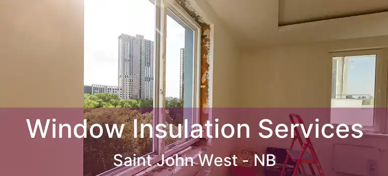  Window Insulation Services Saint John West - NB