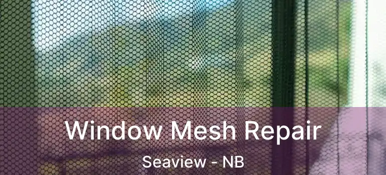 Window Mesh Repair Seaview - NB
