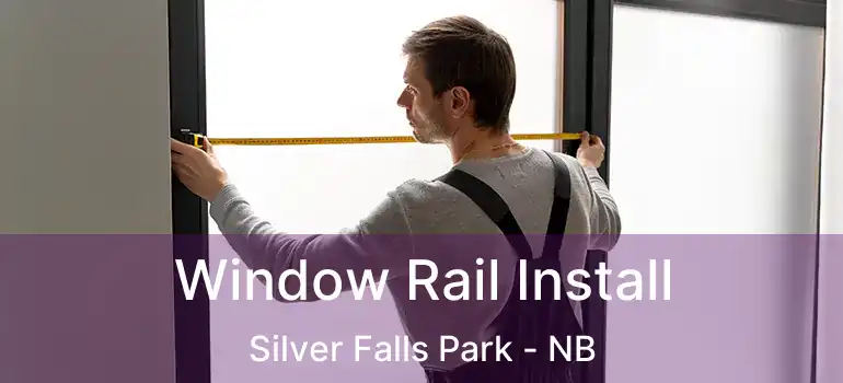  Window Rail Install Silver Falls Park - NB
