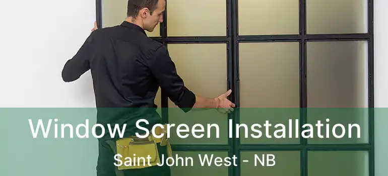  Window Screen Installation Saint John West - NB