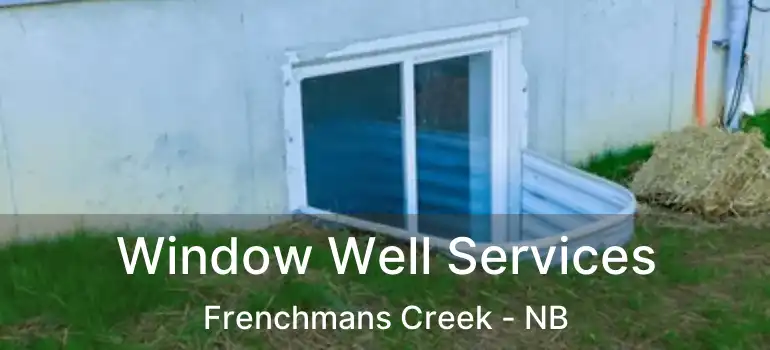  Window Well Services Frenchmans Creek - NB